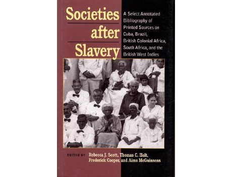 Livro societies after slavery de edited by rebecca j scott , edited by thomas c holt , edited by frederick cooper , edited by aims mcguinness (inglês)