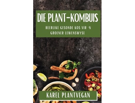 Livro Die Plant-Kombuis Heerlike Gesonde Kos vir n Groener Lewenswyse de Karel Plantvegan (Inglês)