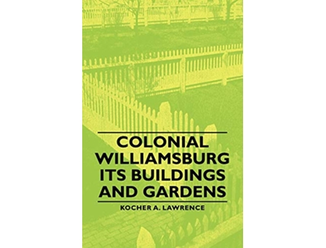 Livro Colonial Williamsburg Its Buildings and Gardens de A Lawrence Kocher Howard Dearstyne (Inglês)