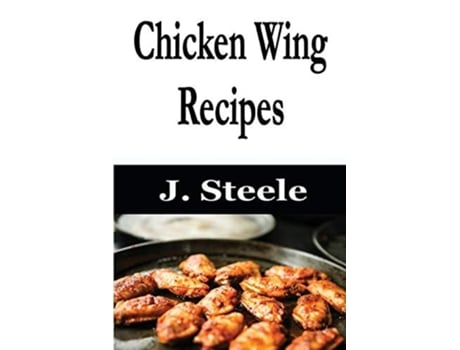 Livro Chicken Wing Recipes De J Steele (inglês)