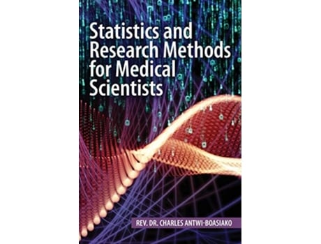 Livro Statistics And Research Methods For Medical Scientists De Rev Dr Charles Antwi-boasiako (inglês)