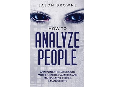 Livro How to Analyze People Analyzing the Narcissistic Mother Energy Vampire and Manipulative People 3 Manuscripts de Jason Browne (Inglês)