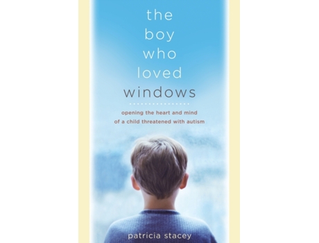 Livro The Boy Who Loved Windows: Opening The Heart And Mind Of A Child Threatened With Autism Patricia Stacey (Inglês)
