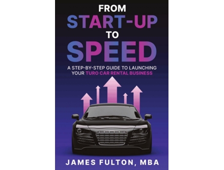 Livro From Start-Up to Speed A Step-by-Step Guide to Launching Your Turo Car Rental Business de James Fulton (Inglês)
