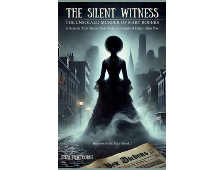 Livro The Silent Witness A Scandal That Shook New York and Inspired Edgar Allan Poe de Eliza Hawthorne (Inglês)