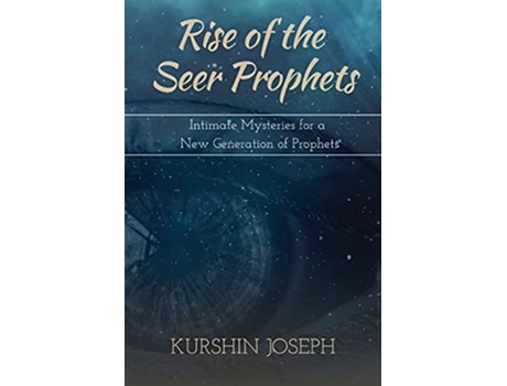Livro Rise Of The Seer Prophets Intimate Mysteries For A New Generation Of Prophets De Kurshin Joseph (inglês)