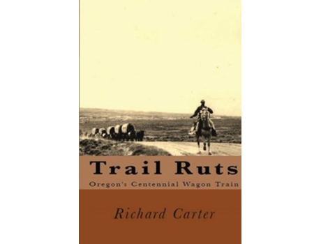 Livro Trail Ruts Oregons Centennial Wagon Train De Richard Lewis Carter (inglês)