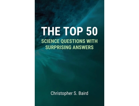 Livro The Top 50 Science Questions with Surprising Answers de Christopher S Baird (Inglês)