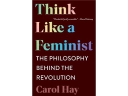 Livro Think Like a Feminist de Carol Hay (Inglês)