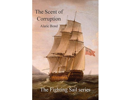 Livro The Scent of Corruption Fighting Sail de Alaric Bond (Inglês)
