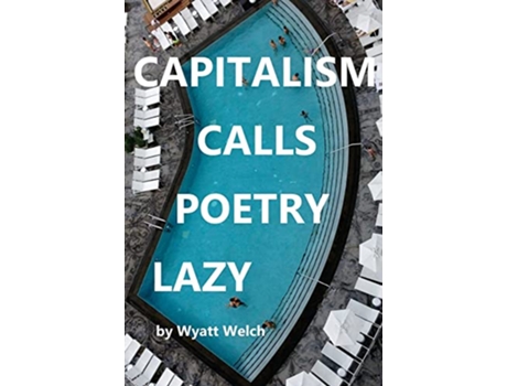Livro Capitalism Calls Poetry Lazy de Wyatt Welch (Inglês)