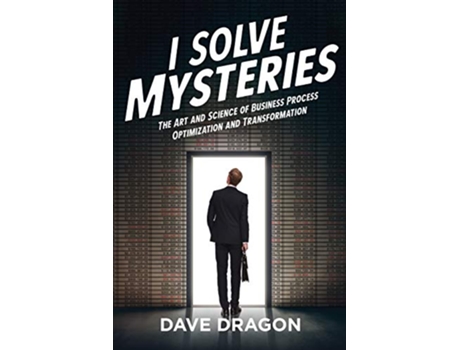 Livro I Solve Mysteries The Art and Science of Business Process Optimization and Transformation de Dave Dragon (Inglês)