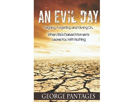Livro An Evil Day Forgiving Forgetting and Moving On When Lifes Darkest Moments Leave You With Nothing de George Pantages (Inglês)