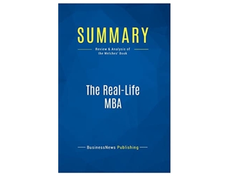 Livro Summary: The Real-Life MBA:Review and Analysis of the Welches' Book de BusinessNews Publishing ( Inglês )