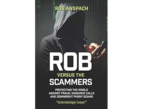 Livro Rob Versus The Scammers Protecting The World Against Fraud Nuisance Calls Downright Phony Scams de Rob Anspach (Inglês)