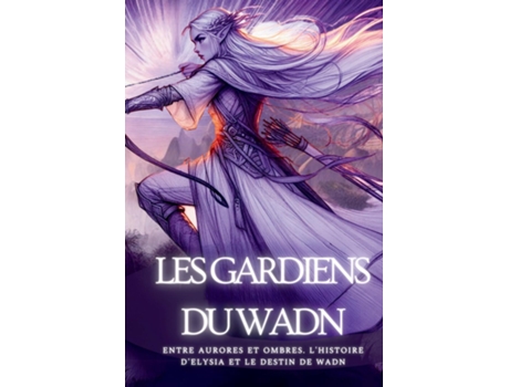 Livro Les Gardiens Du Wadn Entre Aurores et Ombres. LHistoire dElysia et le Destin de WADN de Kasey Stone (Inglês)