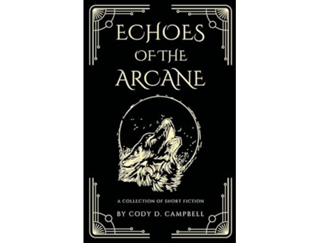 Livro Echoes of the Arcane A Collection of Short Fiction de Cody D Campbell (Inglês)