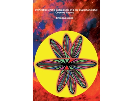 Livro Unification of the Subluminal and the Superluminal in Cosmos Theory de Stephen Blaha (Inglês)