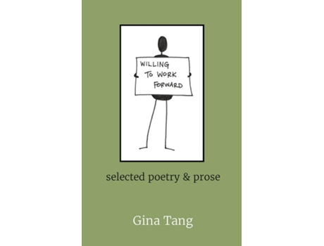 Livro Willing To Work Forward Selected Poetry Amp Prose De Gina Tang (inglês)