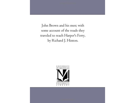 Livro John Brown And His Men With Some Account Of The Roads They Traveled To Reach Harpers Ferry, By Richard J. Hinton. De Maria Bonn (inglês)