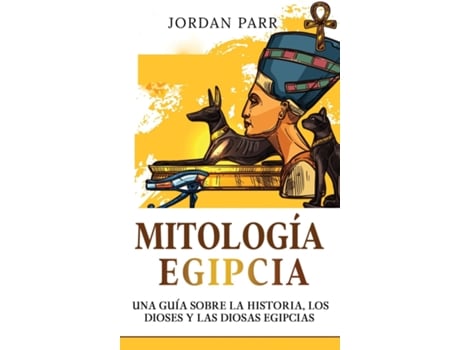 Livro Mitología Egipcia Una guía sobre la historia, los dioses y las diosas egipcias de Jordan Parr (Inglês)