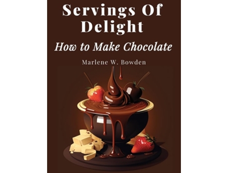 Livro Servings Of Delight - How to Make Chocolate de Marlene W Bowden (Inglês)