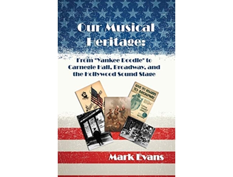 Livro Our Musical Heritage From Yankee Doodle to Carnegie Hall Broadway and the Hollywood Sound Stage de Mark Evans (Inglês)