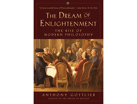 Livro Dream of Enlightenment The Rise of Modern Philosophy de Anthony Gottlieb (Inglês)