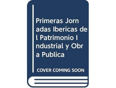 Livro Primeras Jornadas Ibéricas del Patrimonio Industrial y Obra Pública de Jornadas Ibéricas Del Patrimonio Industrial Y Obra Pública (Espanhol)