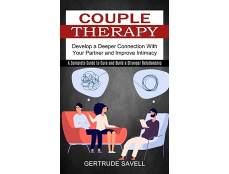 Livro Couple Therapy A Complete Guide To Cure And Build A Stronger Relationship De Gertrude Savell (inglês)