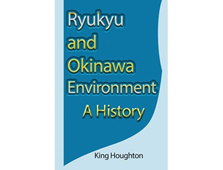 Livro Ryukyu and Okinawa Environment A History de King Houghton (Inglês)