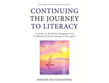 Livro Continuing the Journey to Literacy A Guide to Teaching Language Arts in Waldorf Schools Grades 4 through 8 de Jennifer MilitzerKopperl (Inglês)