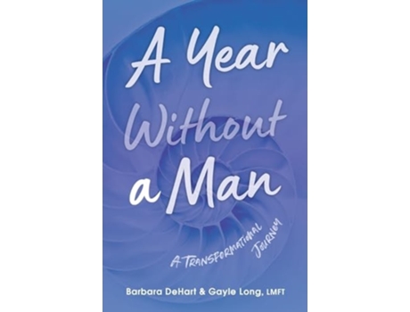 Livro A Year Without a Man A Transformational Journey de Barbara Dehart e Gayle Long Lmft (Inglês)