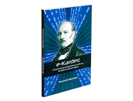 Livro E-kardec - O Crescimento Do Espiritismo No Brasil, Do Rádio Ao Mundo Digital De Herivelto Machado (português Do Brasil)