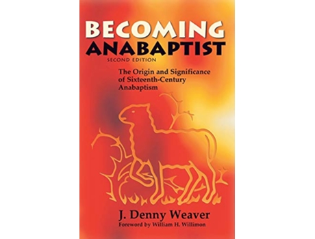 Livro Becoming Anabaptist The Origin and Significance of SixteenthCentury Anabaptism de J Denny Weaver (Inglês)