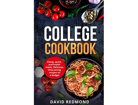 Livro College Cookbook Cheap quick and healthy meals Delicious timesaving recipes on a budget de David Redmond (Inglês)