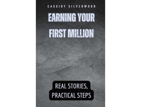 Livro Earning Your First Million Real Stories, Practical Steps de Cassidy Silverwood (Inglês)