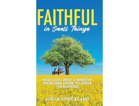 Livro Faithful in Small Things How God Grew a Ministry from One Home to Serve 104 Nations de Joeth Strickland (Inglês - Capa Dura)
