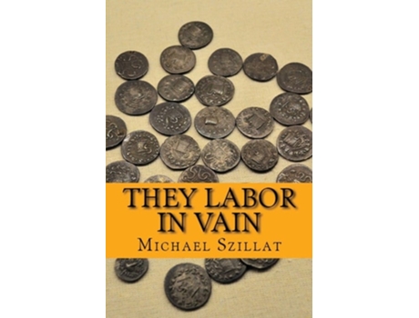 Livro They Labor In Vain De Michael David Szillat (inglês)