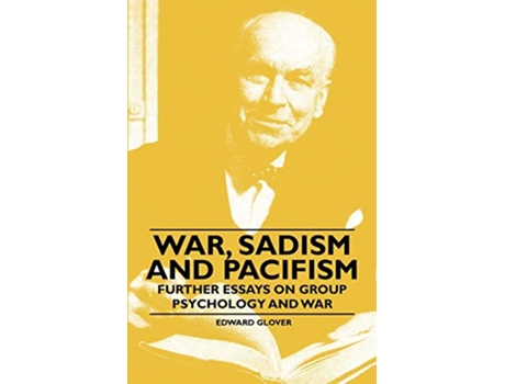 Livro War Sadism and Pacifism Further Essays on Group Psychology and War de Edward Glover (Inglês)