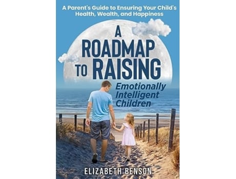 Livro A Roadmap to Raising Emotionally Intelligent Children de Elizabeth Benson (Inglês)