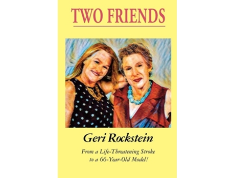 Livro Two Friends-From a Life-Threatening Stroke to a 66-Year-Old Model de Geri Rockstein (Inglês)