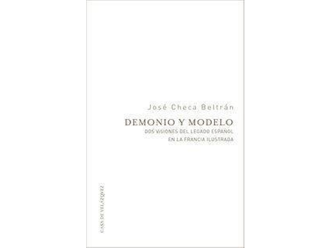 Livro Demonio y modelo dos visiones del legado español en la Francia ilustrada de José Checa Beltrán (Espanhol)
