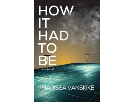 Livro How It Had To Be De Marissa Vanskike (inglês)
