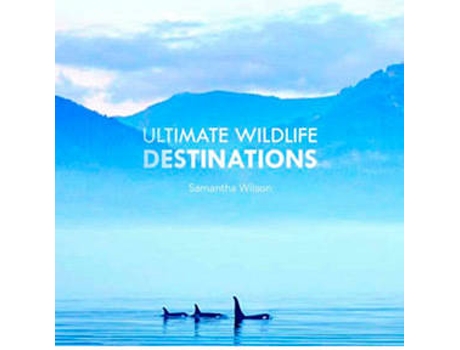 Livro Ultimate Wildlife Watching Destinations de Samantha Wilson