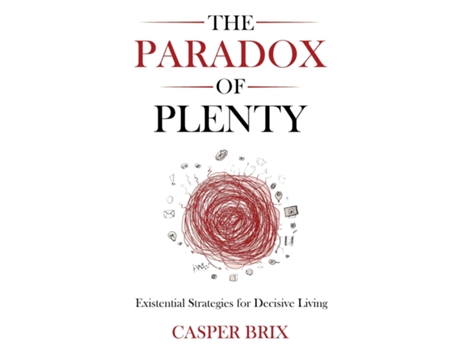 Livro The Paradox of Plenty Existential Strategies for Decisive Living de Casper Brix (Inglês)