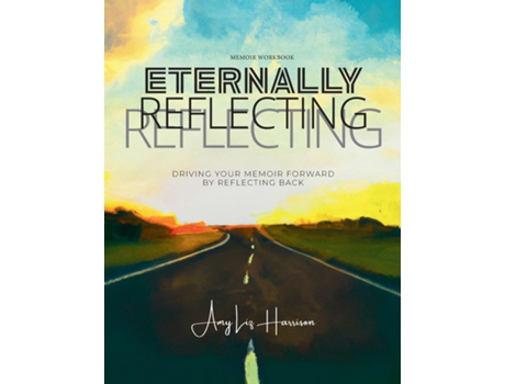 Livro Eternally Reflecting Drive Your Memoir Forward by Looking Back de Amy Liz Harrison (Inglês)