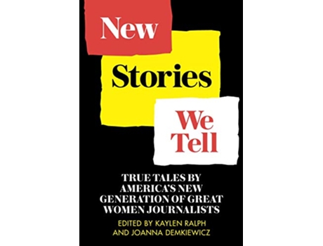 Livro New Stories We Tell True Tales By Americas New Generation of Great Women Journalists TSGs Women in Journalism Series de Kaylen Ralph (Inglês)