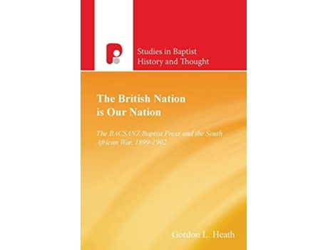 Livro The British Nation Is Our Nation The Bacsanz Baptist Press And The South African War, 1899-1902 De Gordon L Heath (inglês)