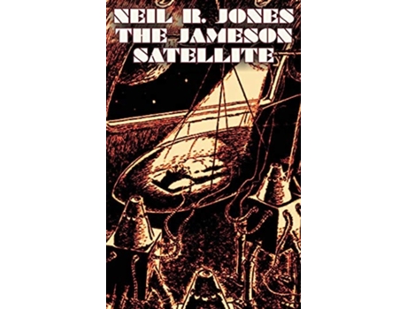 Livro The Jameson Satellite by Neil R. Jones, Science Fiction, Fantasy, Adventure de Neil R Jones (Inglês - Capa Dura)